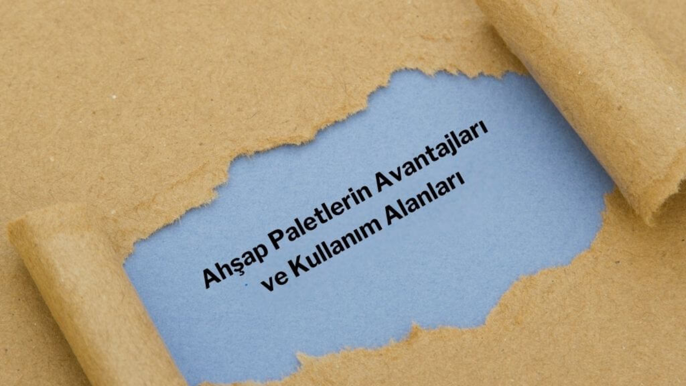 Ahşap Paletlerin Avantajları ve Kullanım Alanları