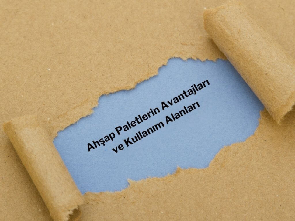 Ahşap Paletlerin Avantajları ve Kullanım Alanları